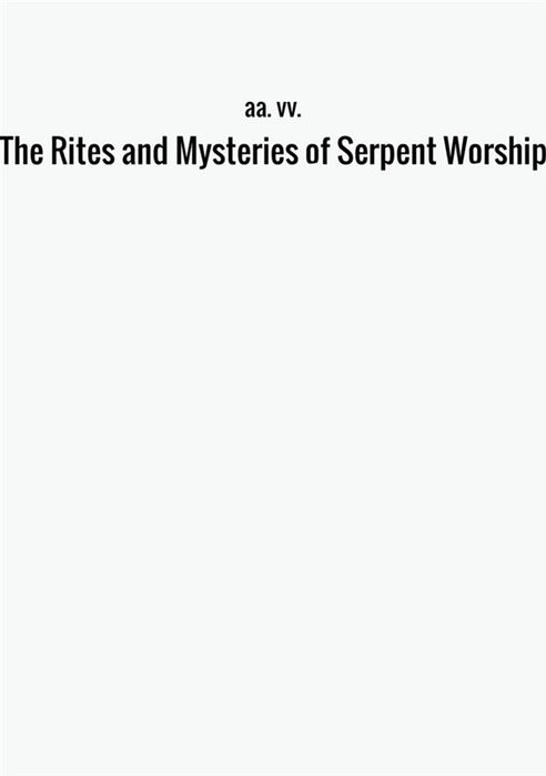 The Rites and Mysteries of Serpent Worship