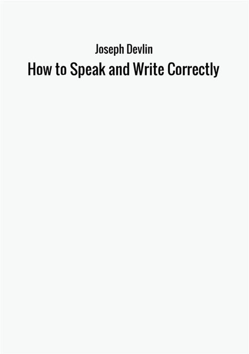 How to Speak and Write Correctly