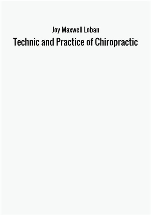 Technic and Practice of Chiropractic