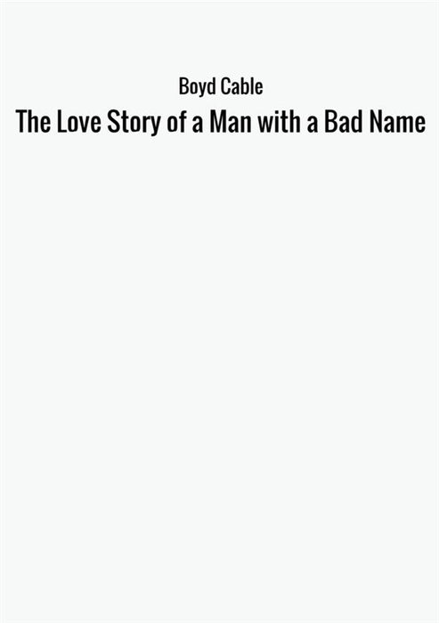 The Love Story of a Man with a Bad Name