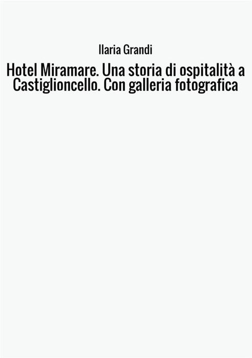 Hotel Miramare. Una storia di ospitalità a Castiglioncello. Con galleria fotografica