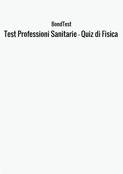 Test Professioni Sanitarie - Quiz di Fisica