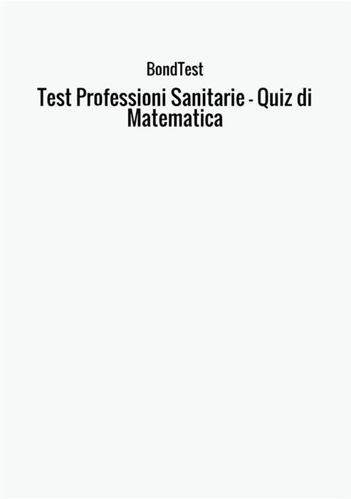 Test Professioni Sanitarie - Quiz di Matematica