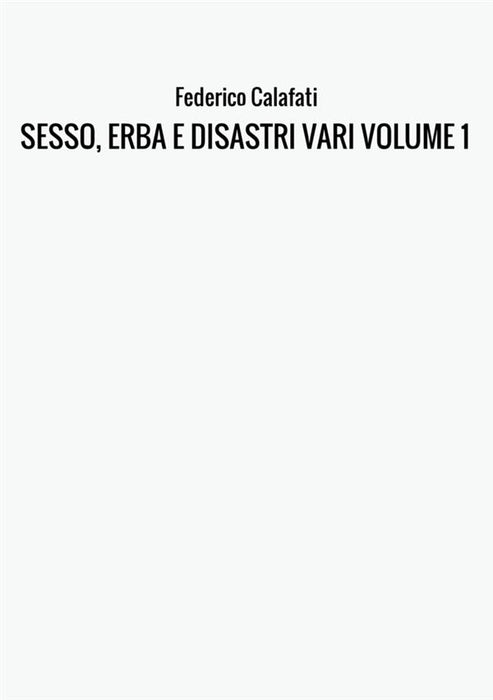 SESSO, ERBA E DISASTRI VARI VOLUME 1