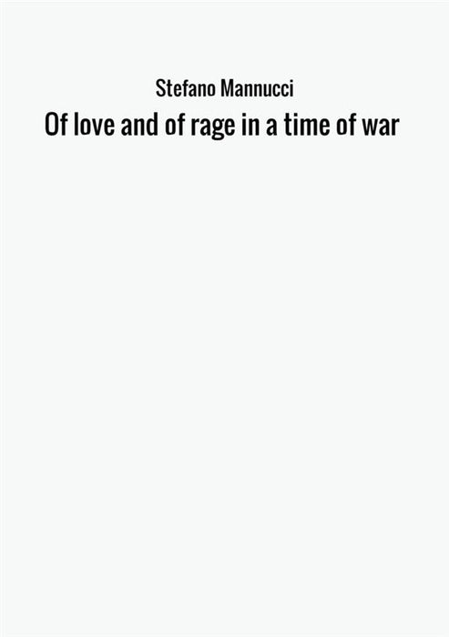 Of love and of rage in a time of war