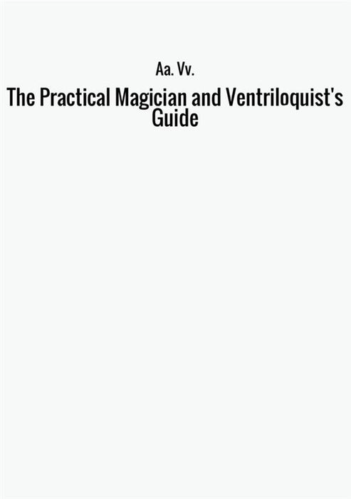 The Practical Magician and Ventriloquist's Guide