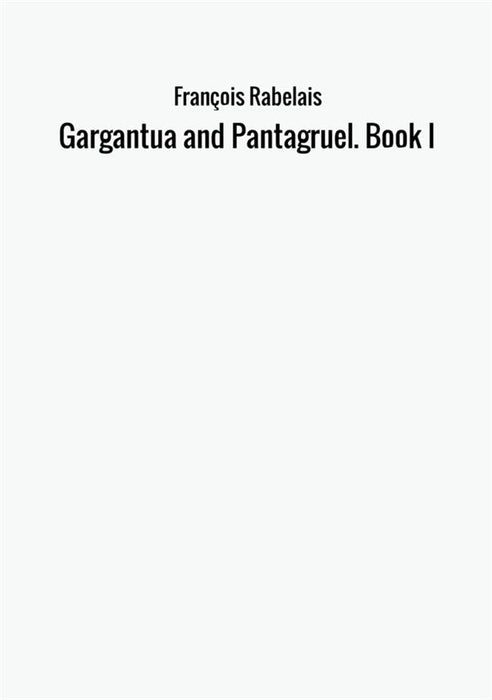 Gargantua and Pantagruel. Book I