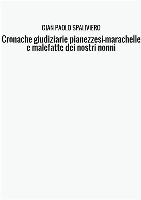 Cronache giudiziarie pianezzesi-marachelle e malefatte dei nostri nonni