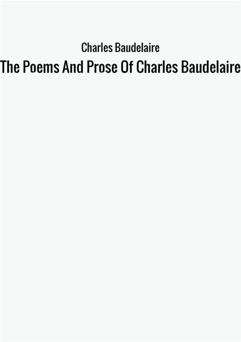 The Poems And Prose Of  Charles Baudelaire