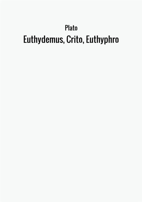 Euthydemus, Crito, Euthyphro