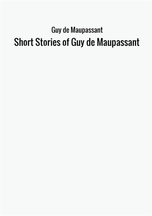 Short Stories of Guy de Maupassant