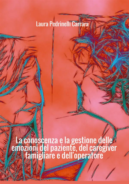 La conoscenza e la gestione delle emozioni del paziente, del caregiver famigliare e dell'operatore