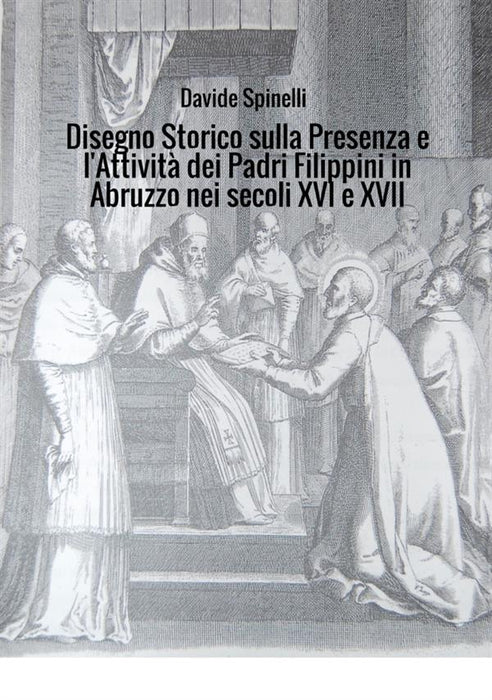 Disegno Storico sulla Presenza e l’Attività dei Padri Filippini in Abruzzo nei secoli XVI e XVII