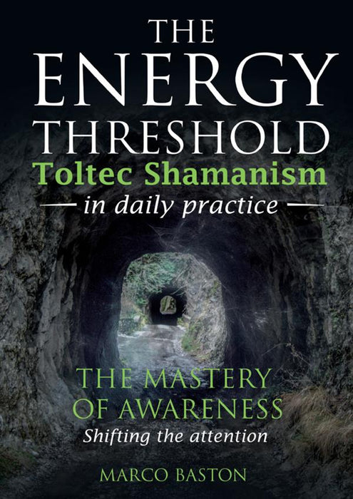 The energy threshold - Toltec shamanism in daily practice
