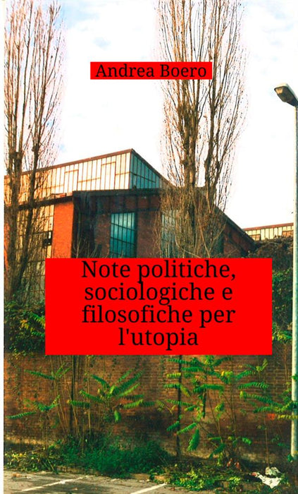 Note politiche, sociologiche e filosofiche per l'utopia