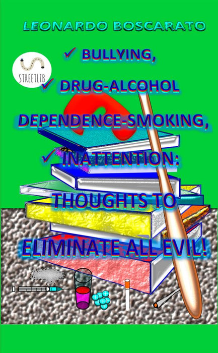 BULLYING, DRUG-ALCOHOL DEPENDENCE-SMOKING, INATTENTION:  THOUGHTS TO ELIMINATE ALL EVIL!
